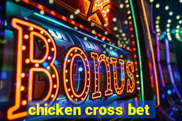 chicken cross bet