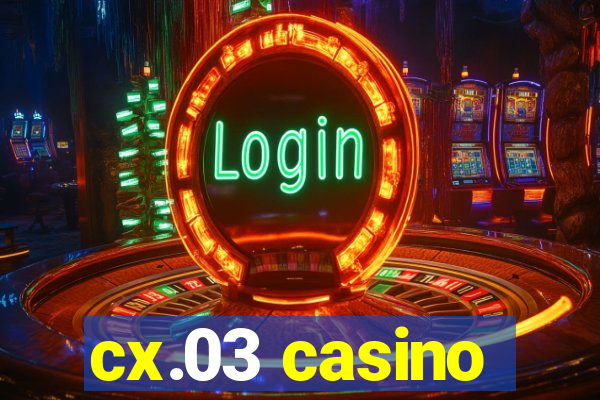 cx.03 casino