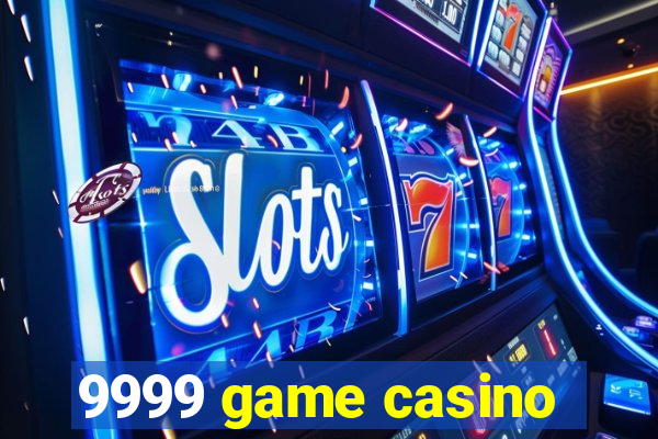 9999 game casino