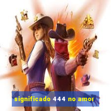 significado 444 no amor