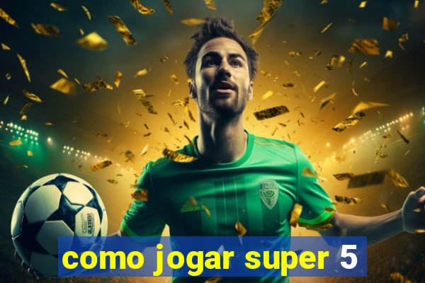 como jogar super 5