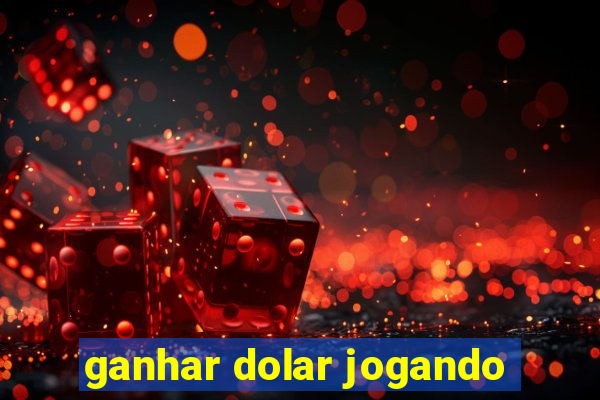 ganhar dolar jogando