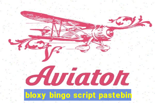 bloxy bingo script pastebin