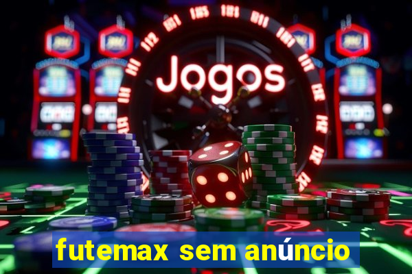 futemax sem anúncio