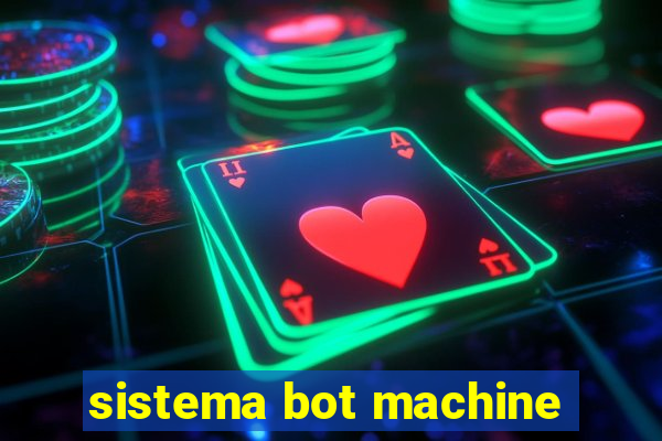 sistema bot machine