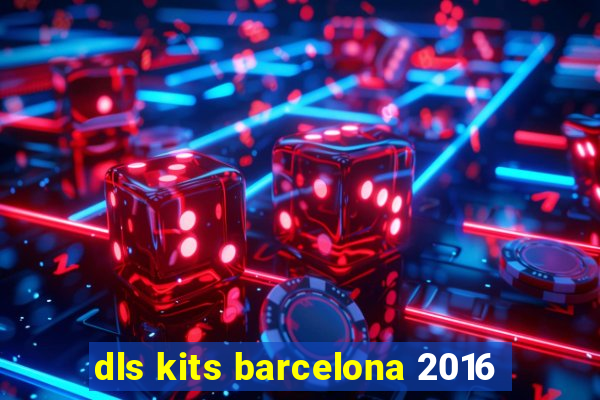 dls kits barcelona 2016