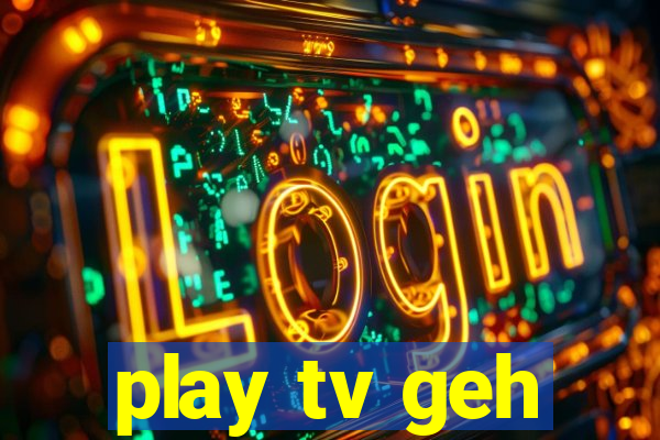 play tv geh