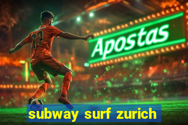 subway surf zurich