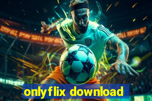 onlyflix download