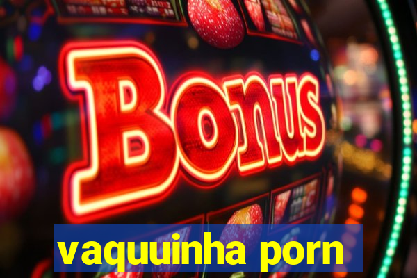 vaquuinha porn