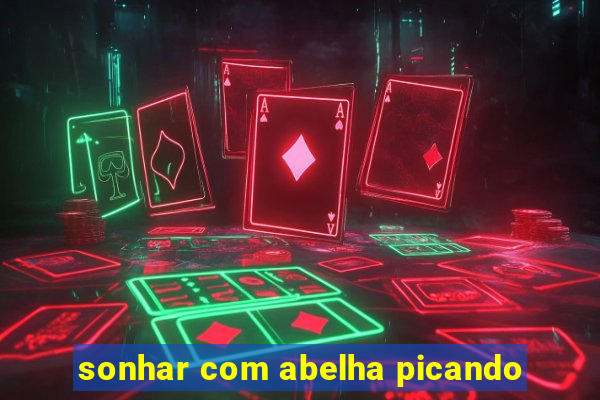 sonhar com abelha picando