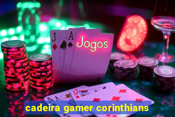 cadeira gamer corinthians