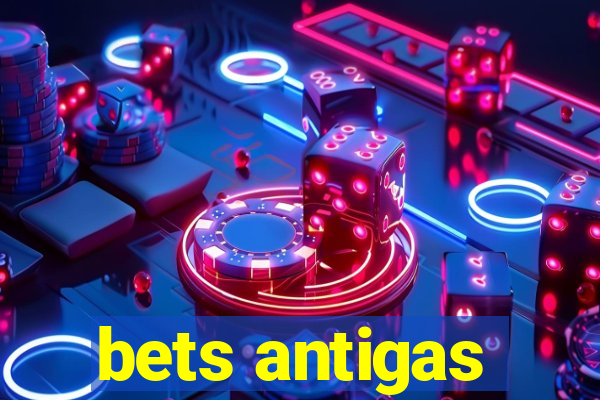 bets antigas