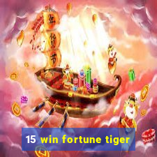 15 win fortune tiger