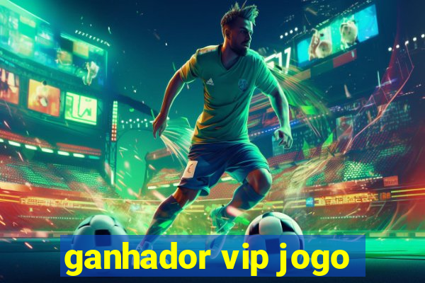 ganhador vip jogo