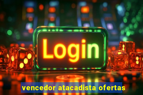 vencedor atacadista ofertas