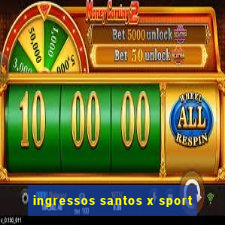 ingressos santos x sport