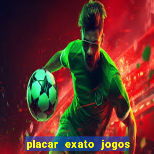 placar exato jogos de hoje