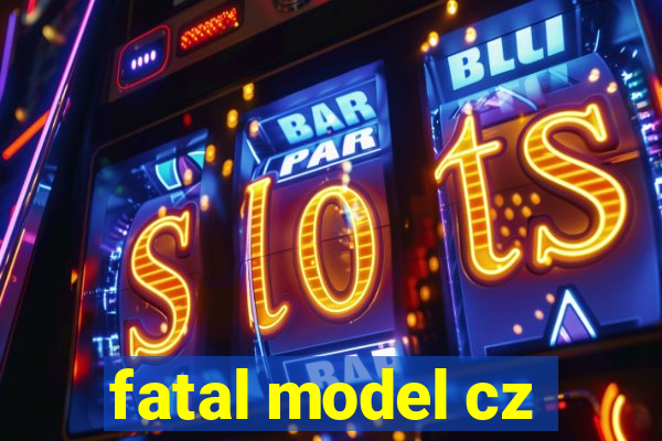 fatal model cz