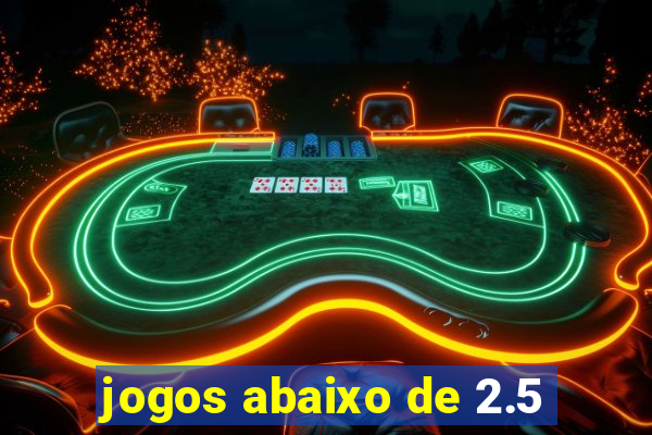 jogos abaixo de 2.5