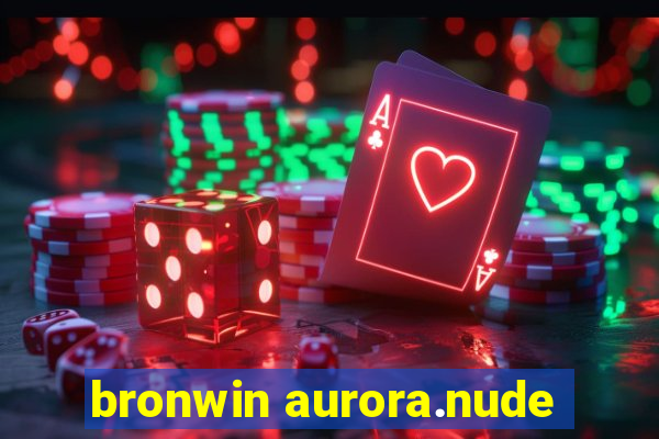 bronwin aurora.nude