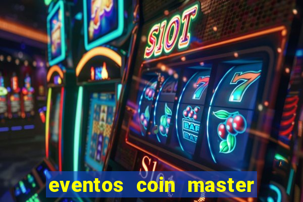 eventos coin master horário 2024