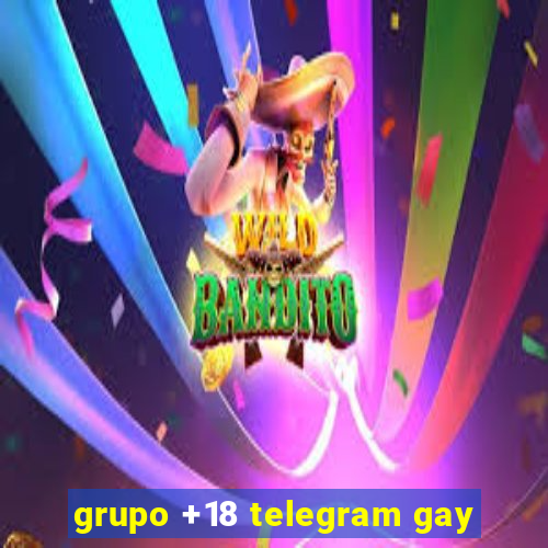 grupo +18 telegram gay