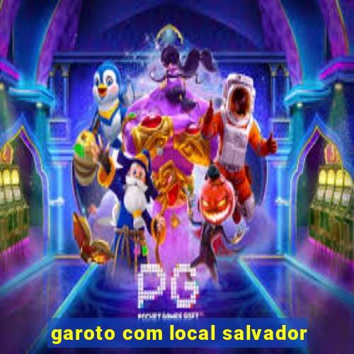 garoto com local salvador