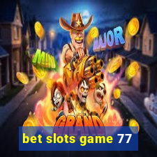 bet slots game 77