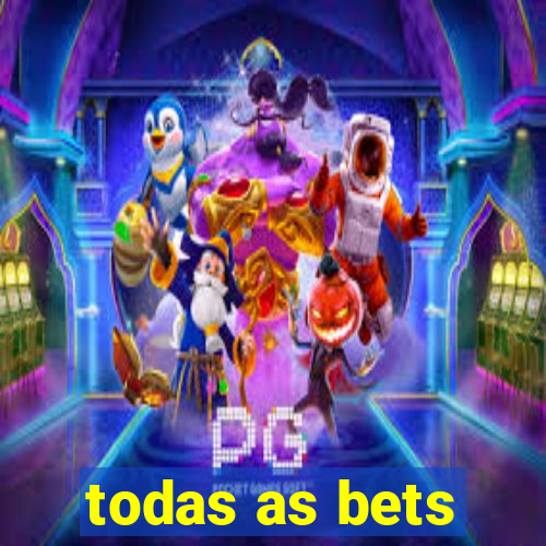 todas as bets