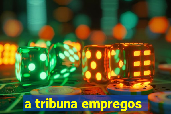 a tribuna empregos