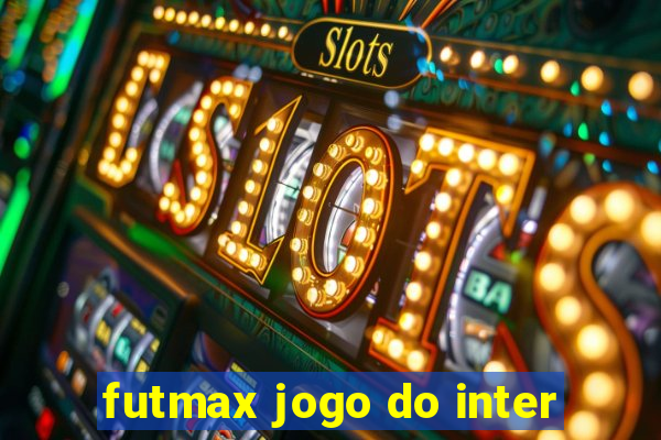 futmax jogo do inter