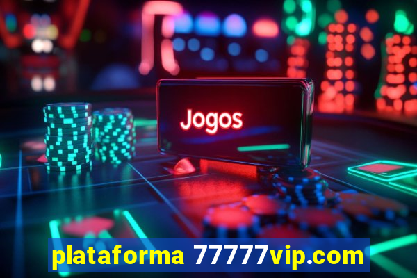 plataforma 77777vip.com