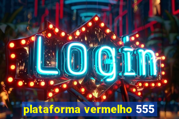 plataforma vermelho 555