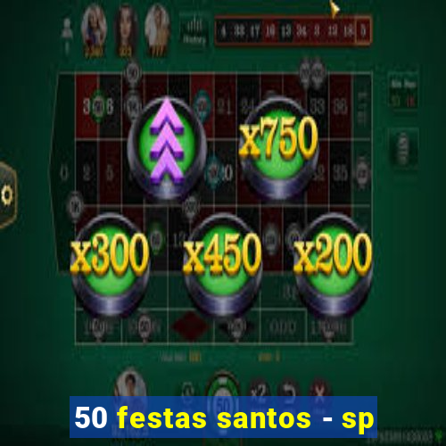 50 festas santos - sp