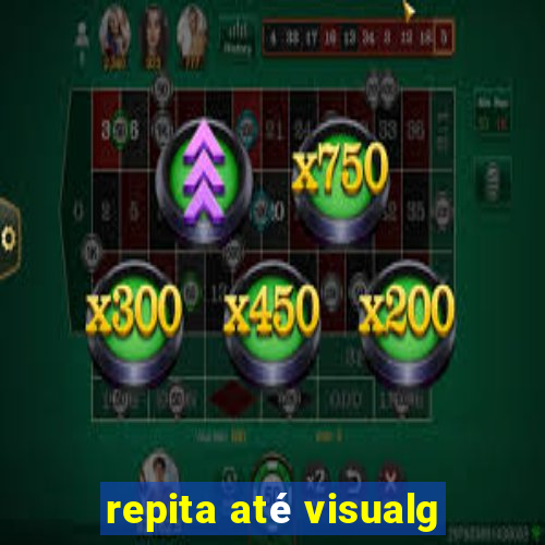 repita até visualg