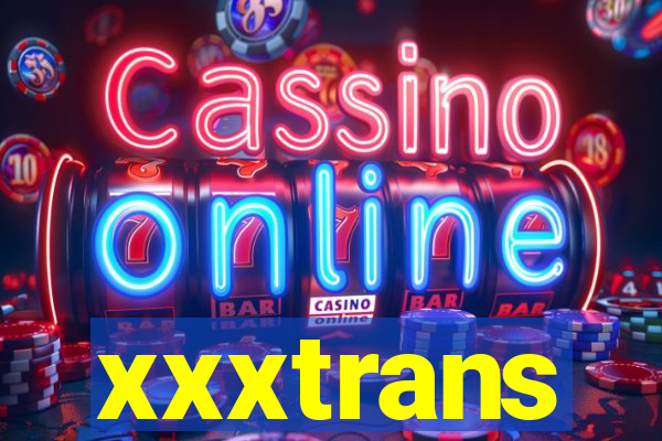 xxxtrans