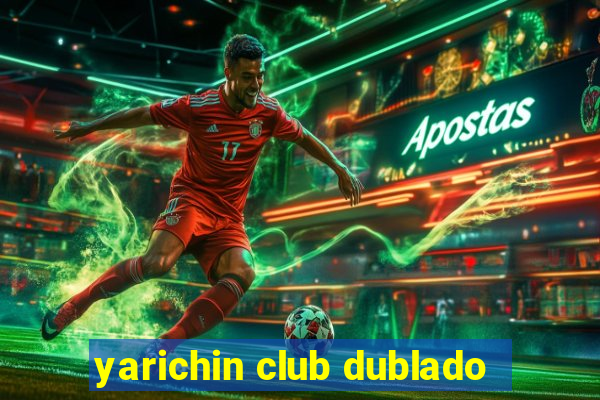 yarichin club dublado