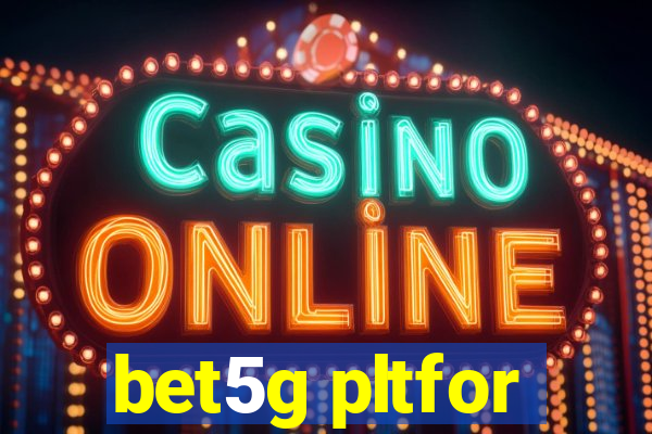 bet5g pltfor