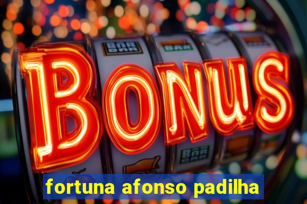 fortuna afonso padilha