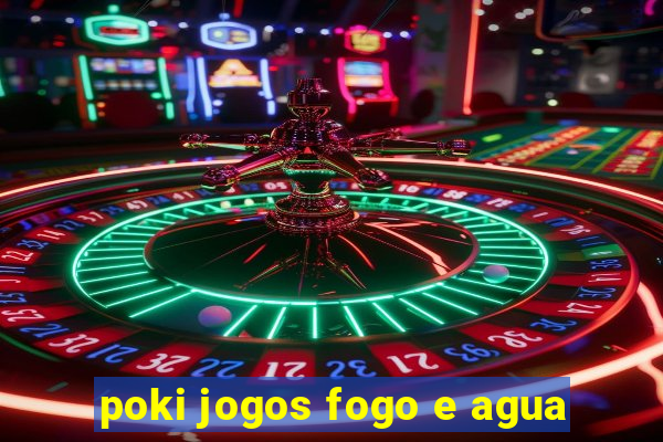 poki jogos fogo e agua