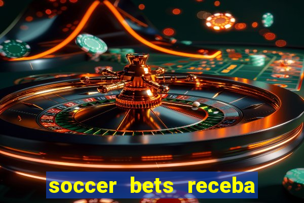 soccer bets receba seu dinheiro