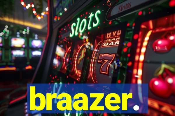 braazer.