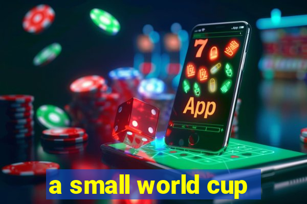 a small world cup