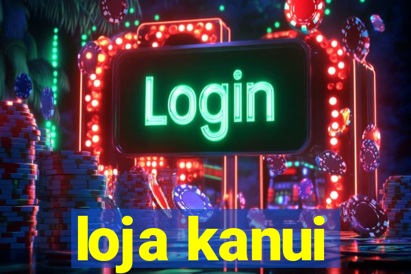 loja kanui