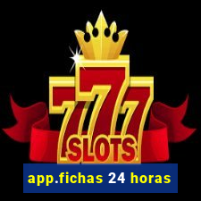 app.fichas 24 horas