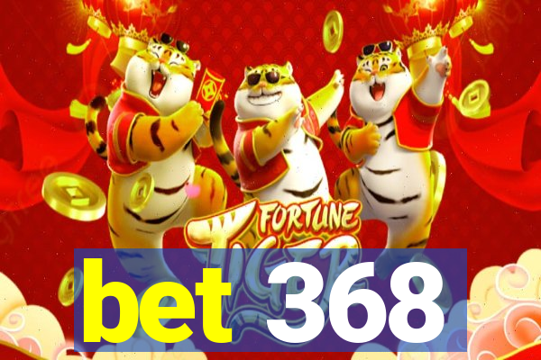 bet 368