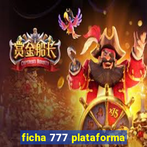 ficha 777 plataforma