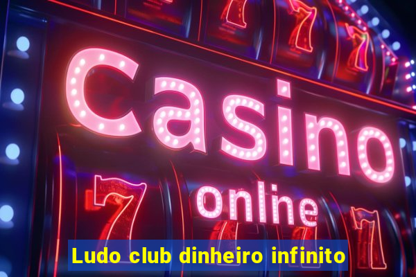 Ludo club dinheiro infinito