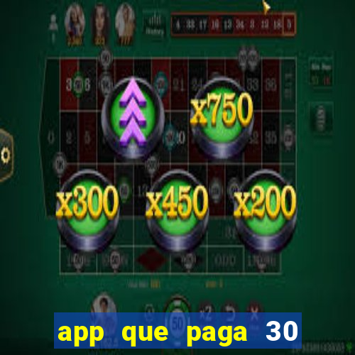 app que paga 30 reais para se cadastrar